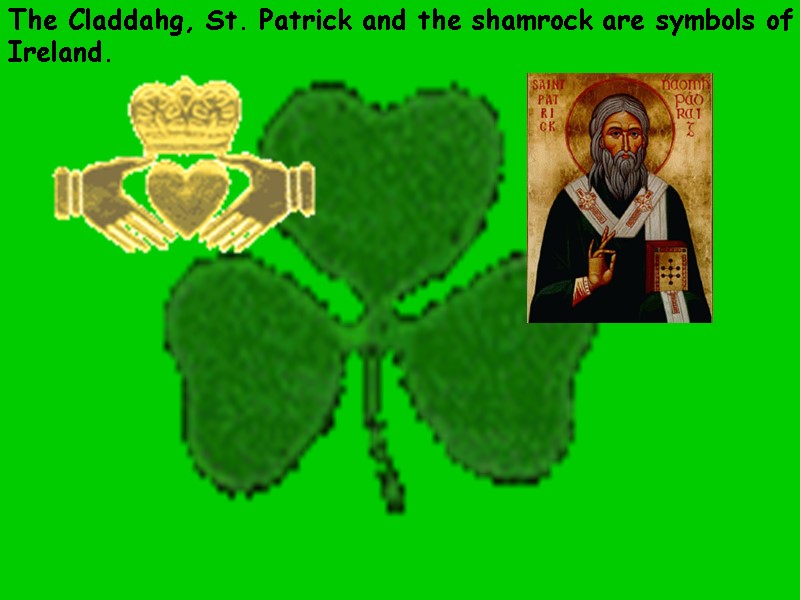 The Claddahg, St. Patrick and the shamrock are symbols of  Ireland.